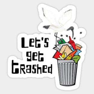 Let's Get Trashed | Aussie Bin Chicken Ibis Sticker